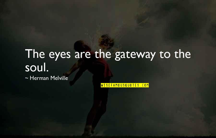 Eyes And Vision Quotes By Herman Melville: The eyes are the gateway to the soul.