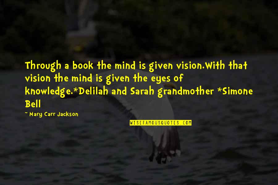 Eyes And Vision Quotes By Mary Carr Jackson: Through a book the mind is given vision.With