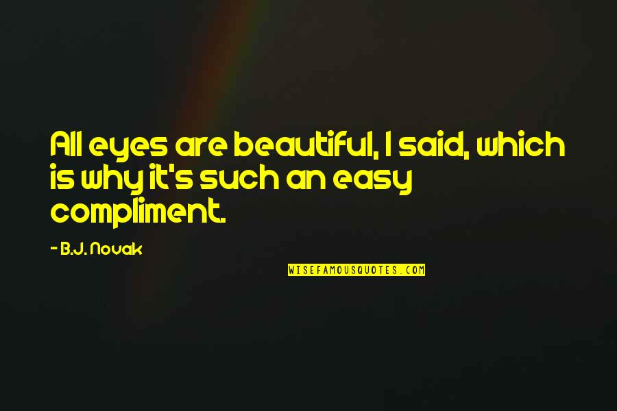 Eyes Are Beautiful Quotes By B.J. Novak: All eyes are beautiful, I said, which is