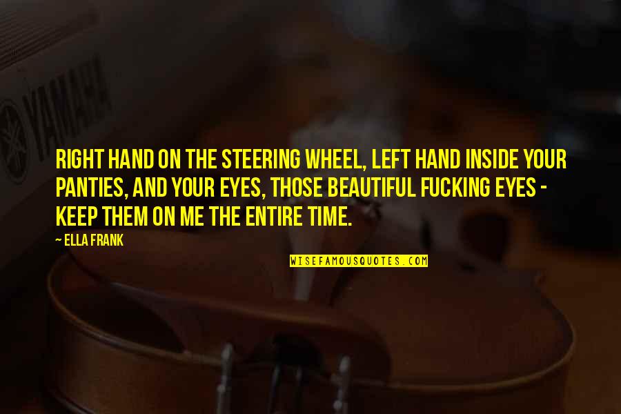 Eyes Are Beautiful Quotes By Ella Frank: Right hand on the steering wheel, left hand