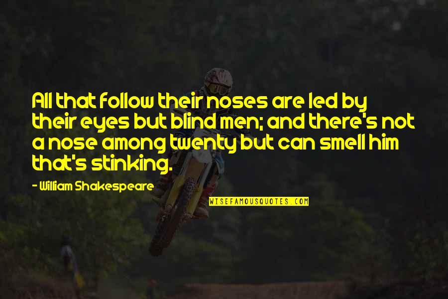 Eyes Are Blind Quotes By William Shakespeare: All that follow their noses are led by Eyes Are Blind Quotes By William Shakespeare: All that follow their noses are led by