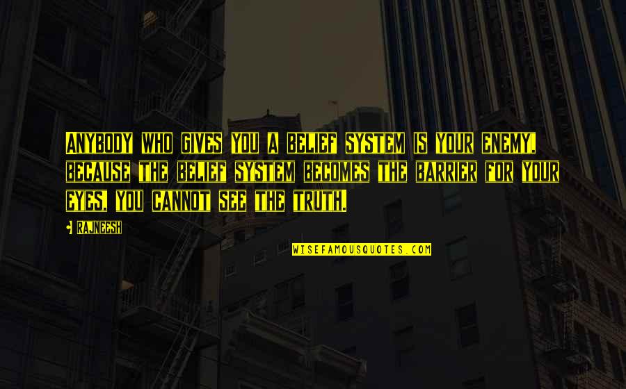 Eyes Are Giving Out Quotes By Rajneesh: Anybody who gives you a belief system is Eyes Are Giving Out Quotes By Rajneesh: Anybody who gives you a belief system is