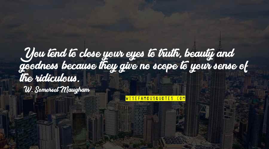 Eyes Are Giving Out Quotes By W. Somerset Maugham: You tend to close your eyes to truth, Eyes Are Giving Out Quotes By W. Somerset Maugham: You tend to close your eyes to truth,