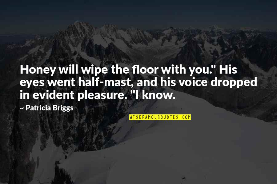 Eyes Attraction Quotes By Patricia Briggs: Honey will wipe the floor with you." His