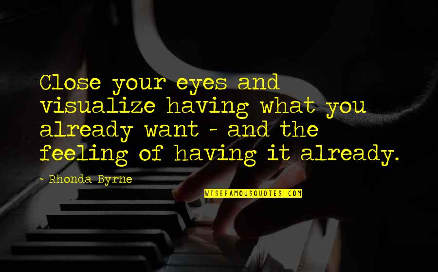 Eyes Attraction Quotes By Rhonda Byrne: Close your eyes and visualize having what you