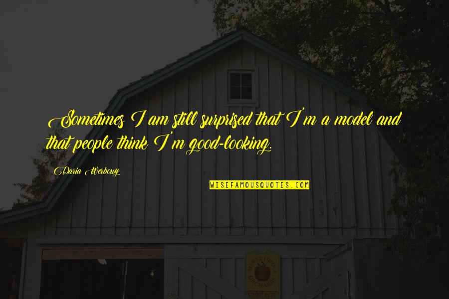 Eyes Audrey Hepburn Quotes By Daria Werbowy: Sometimes I am still surprised that I'm a Eyes Audrey Hepburn Quotes By Daria Werbowy: Sometimes I am still surprised that I'm a