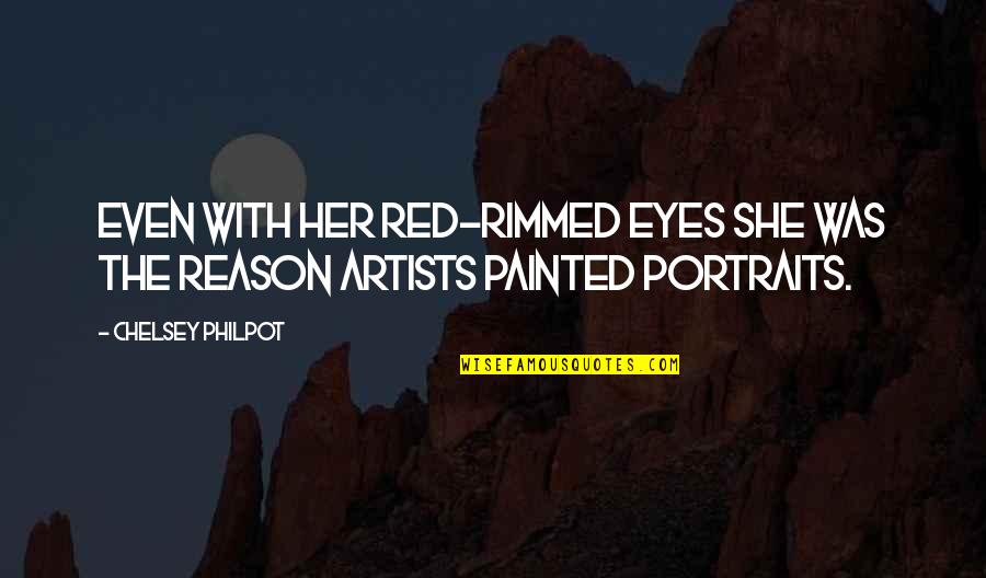 Eyes By Artists Quotes By Chelsey Philpot: Even with her red-rimmed eyes she was the