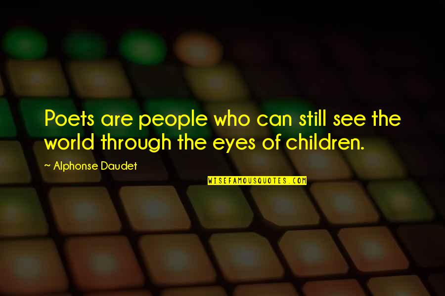 Eyes Can See Quotes By Alphonse Daudet: Poets are people who can still see the Eyes Can See Quotes By Alphonse Daudet: Poets are people who can still see the