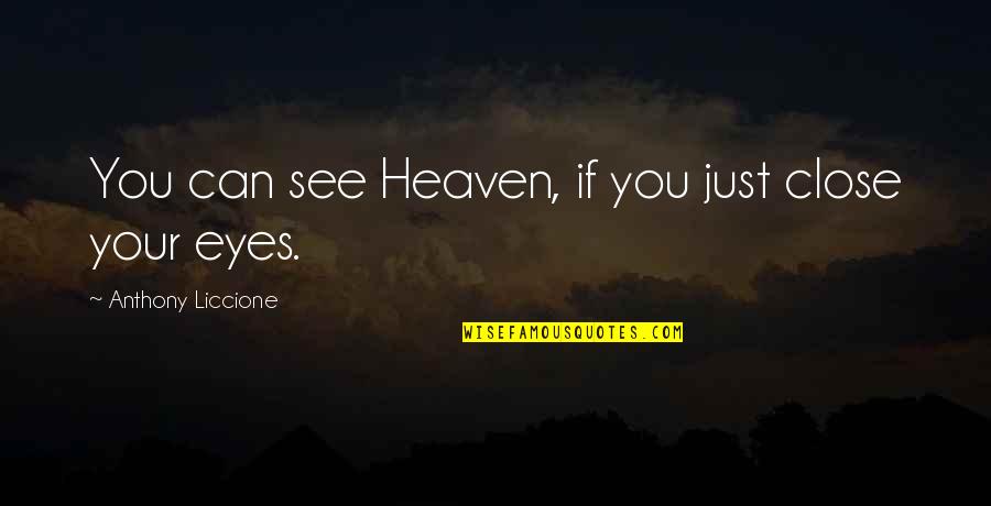 Eyes Can See Quotes By Anthony Liccione: You can see Heaven, if you just close