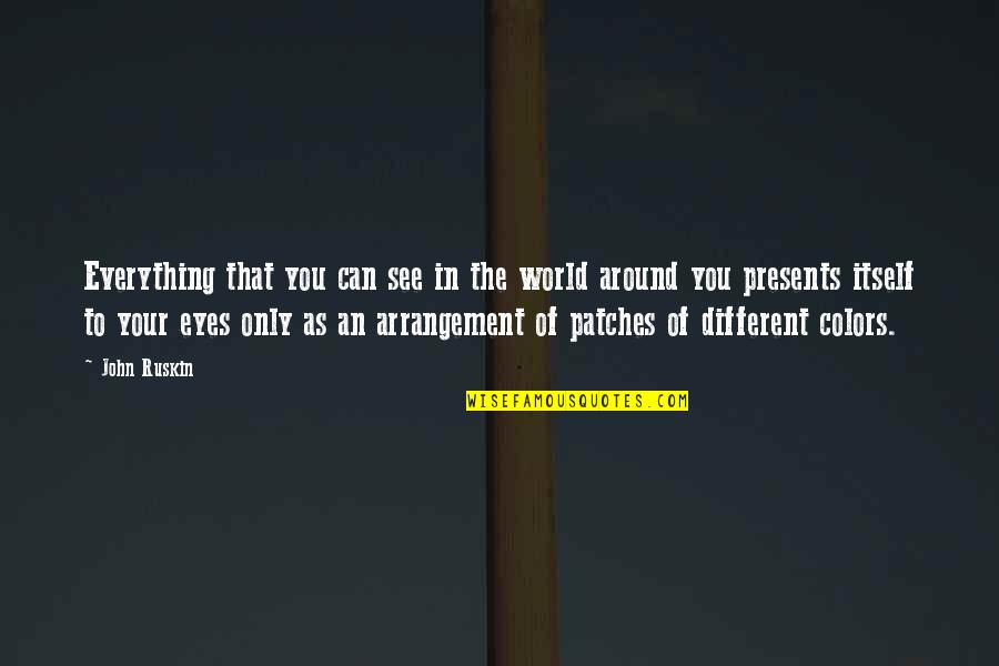 Eyes Can See Quotes By John Ruskin: Everything that you can see in the world