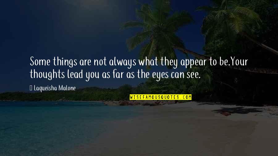 Eyes Can See Quotes By Laqueisha Malone: Some things are not always what they appear