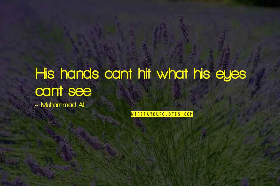 Eyes Can See Quotes By Muhammad Ali: His hands can't hit what his eyes can't Eyes Can See Quotes By Muhammad Ali: His hands can't hit what his eyes can't