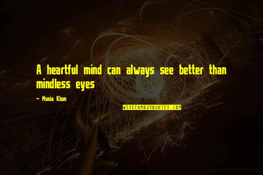 Eyes Can See Quotes By Munia Khan: A heartful mind can always see better than