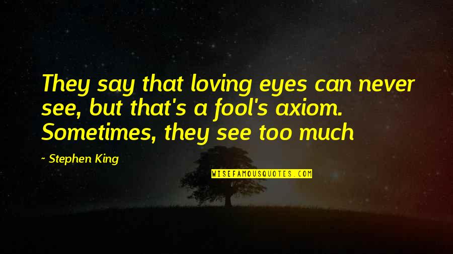 Eyes Can See Quotes By Stephen King: They say that loving eyes can never see,