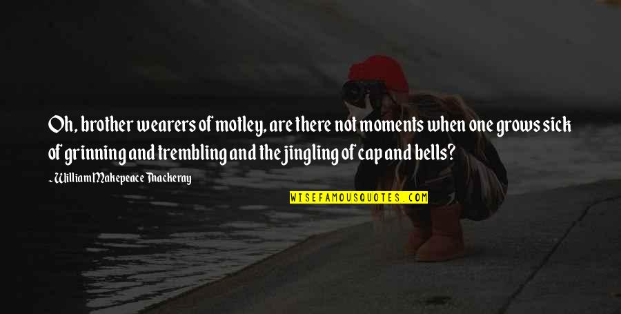 Eyes Can Speak A Lot Quotes By William Makepeace Thackeray: Oh, brother wearers of motley, are there not