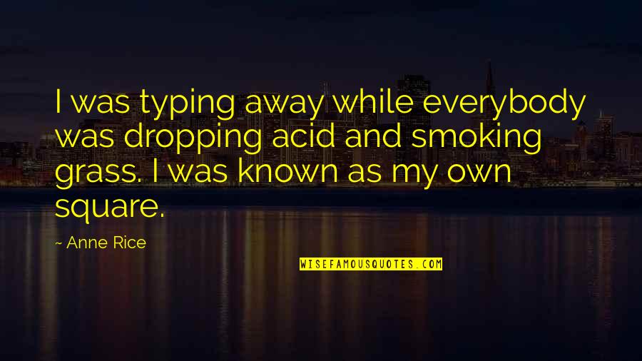 Eyes Can Talk Quotes By Anne Rice: I was typing away while everybody was dropping