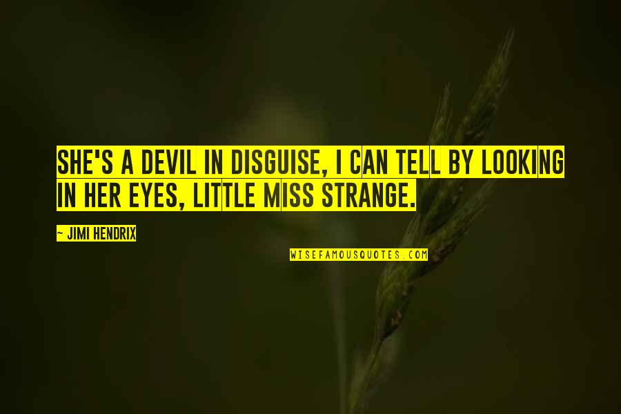Eyes Can Tell Quotes By Jimi Hendrix: She's a devil in disguise, I can tell
