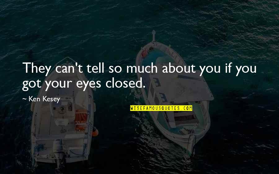 Eyes Can Tell Quotes By Ken Kesey: They can't tell so much about you if