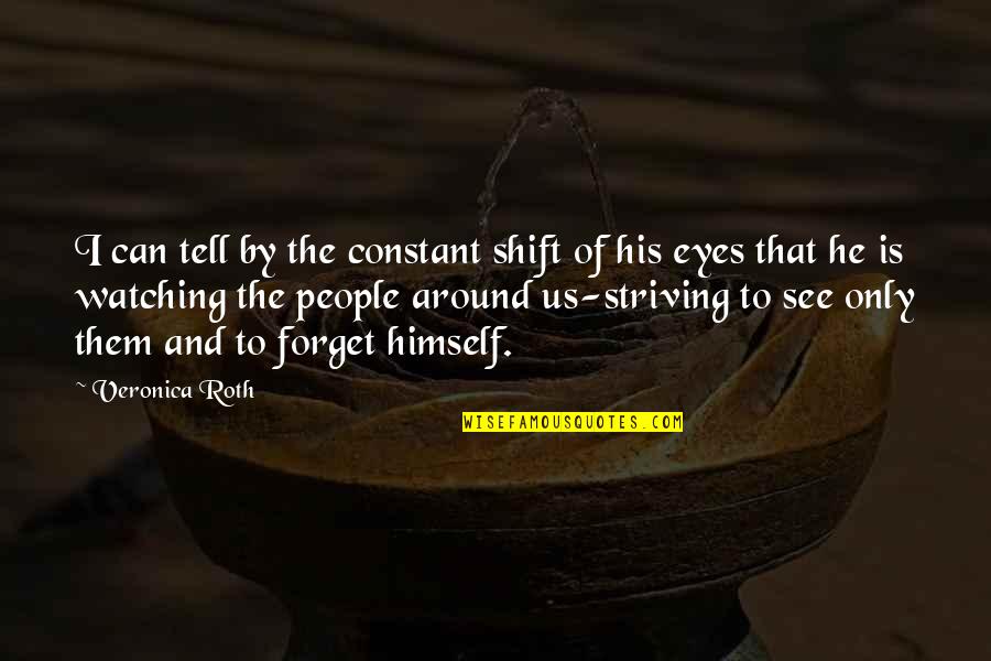 Eyes Can Tell Quotes By Veronica Roth: I can tell by the constant shift of