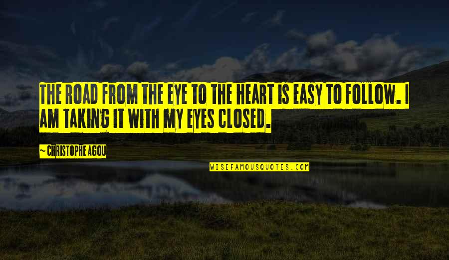 Eyes Closed Quotes By Christophe Agou: The road from the eye to the heart