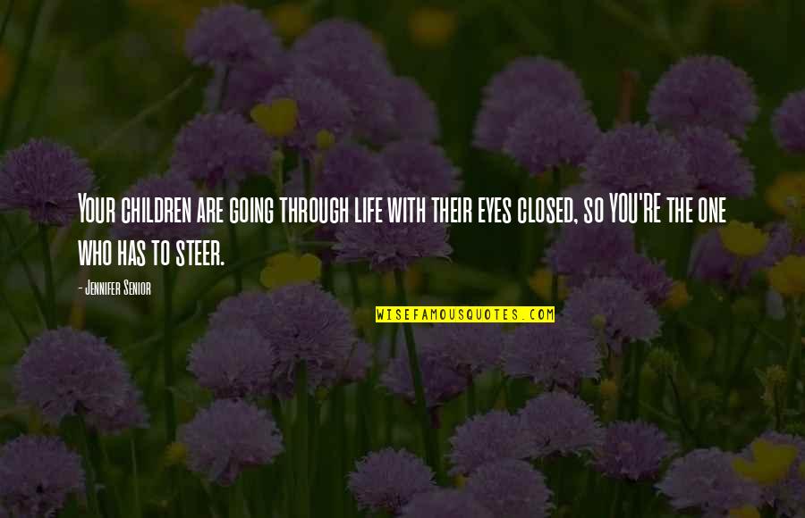 Eyes Closed Quotes By Jennifer Senior: Your children are going through life with their