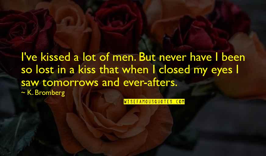 Eyes Closed Quotes By K. Bromberg: I've kissed a lot of men. But never