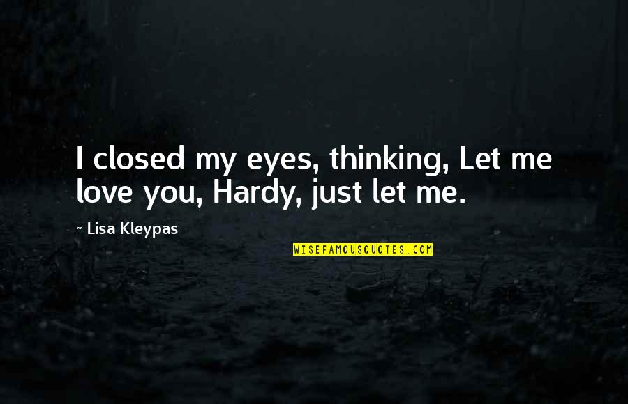 Eyes Closed Quotes By Lisa Kleypas: I closed my eyes, thinking, Let me love