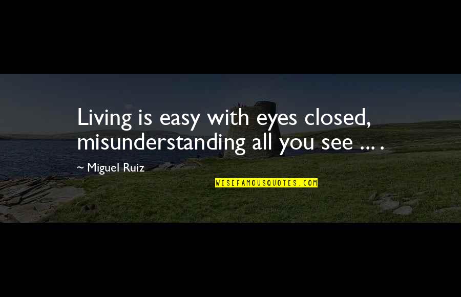 Eyes Closed Quotes By Miguel Ruiz: Living is easy with eyes closed, misunderstanding all