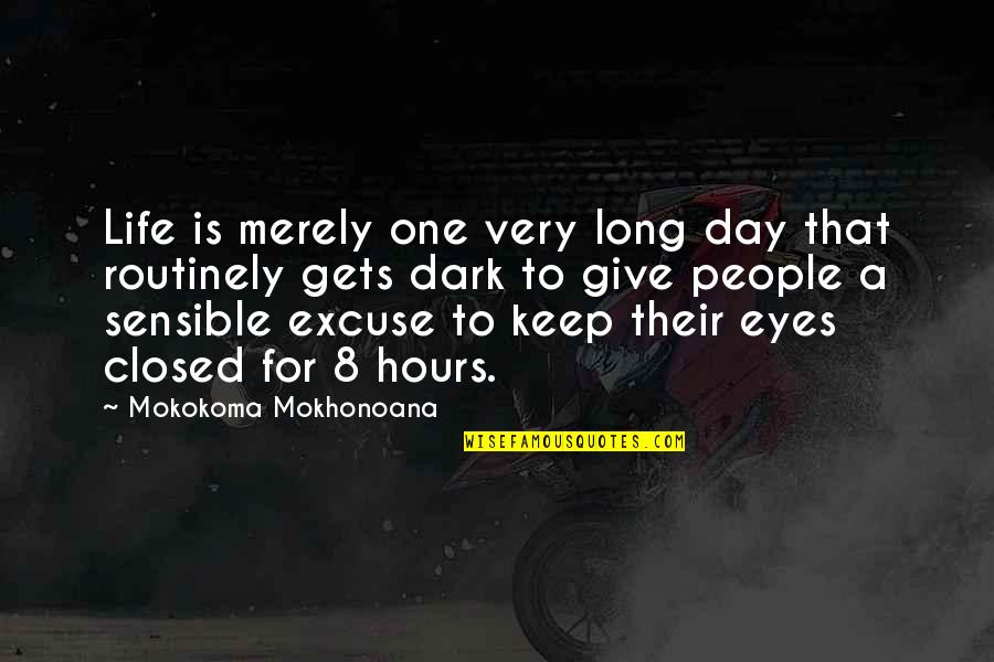 Eyes Closed Quotes By Mokokoma Mokhonoana: Life is merely one very long day that