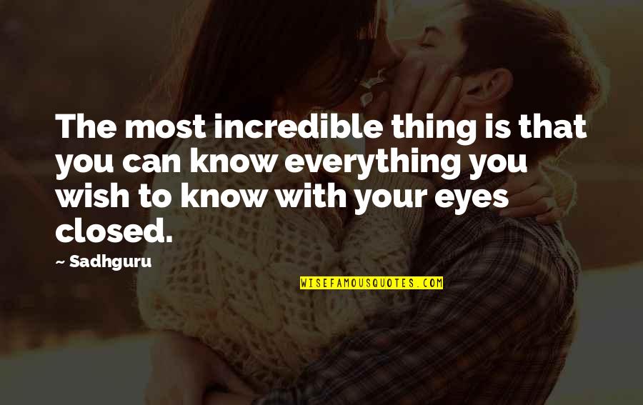Eyes Closed Quotes By Sadhguru: The most incredible thing is that you can
