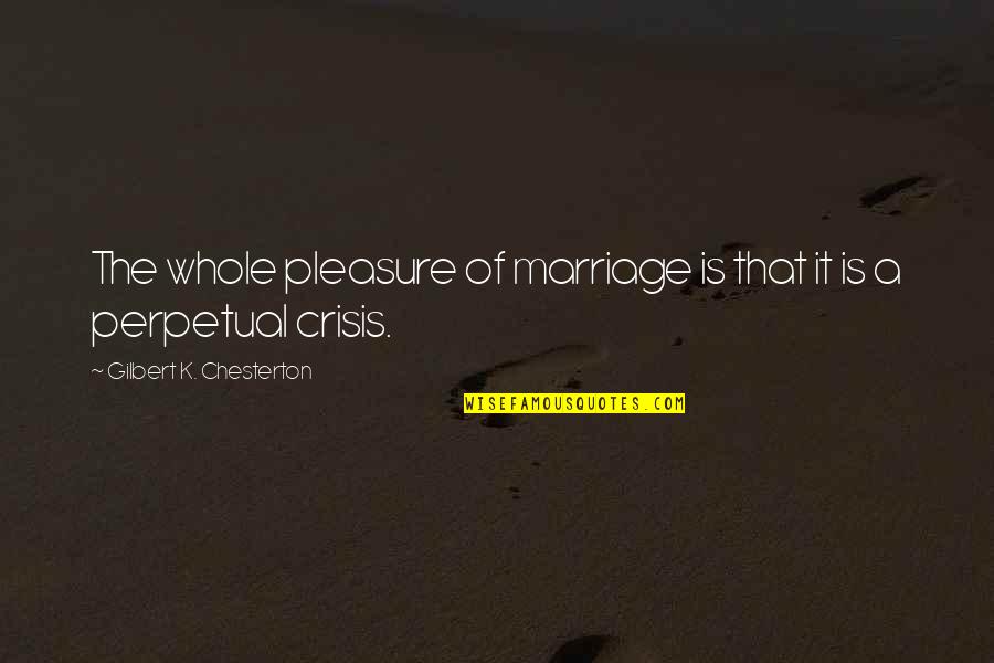 Eyes Deceive You Quotes By Gilbert K. Chesterton: The whole pleasure of marriage is that it