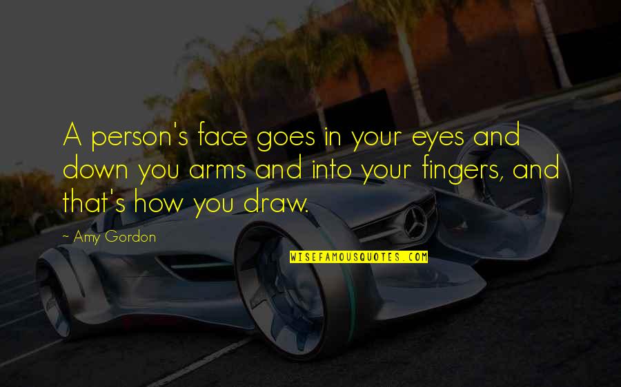 Eyes Down Quotes By Amy Gordon: A person's face goes in your eyes and