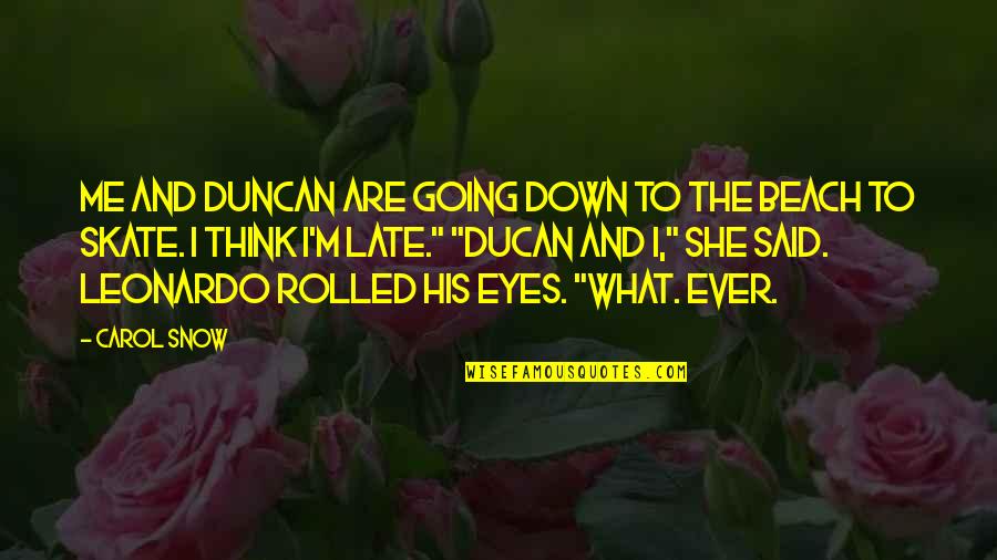 Eyes Down Quotes By Carol Snow: Me and Duncan are going down to the