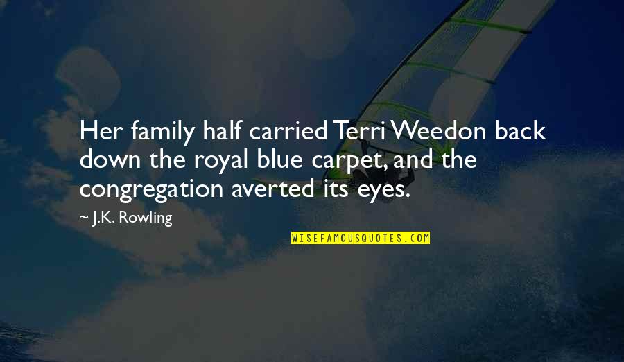 Eyes Down Quotes By J.K. Rowling: Her family half carried Terri Weedon back down
