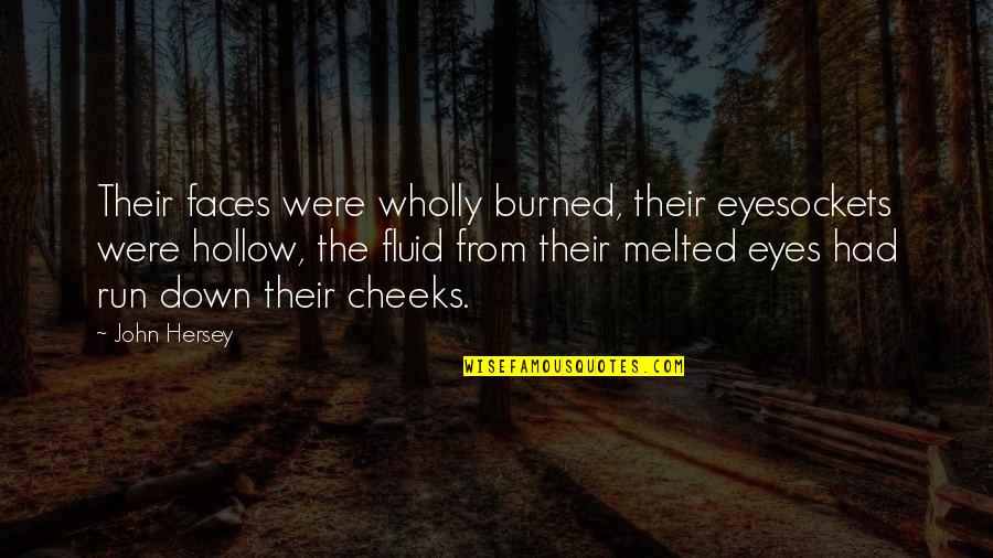 Eyes Down Quotes By John Hersey: Their faces were wholly burned, their eyesockets were