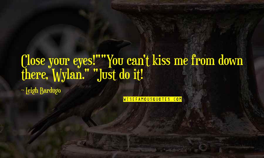 Eyes Down Quotes By Leigh Bardugo: Close your eyes!""You can't kiss me from down