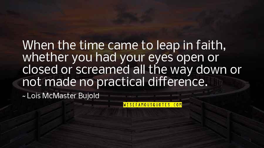 Eyes Down Quotes By Lois McMaster Bujold: When the time came to leap in faith,