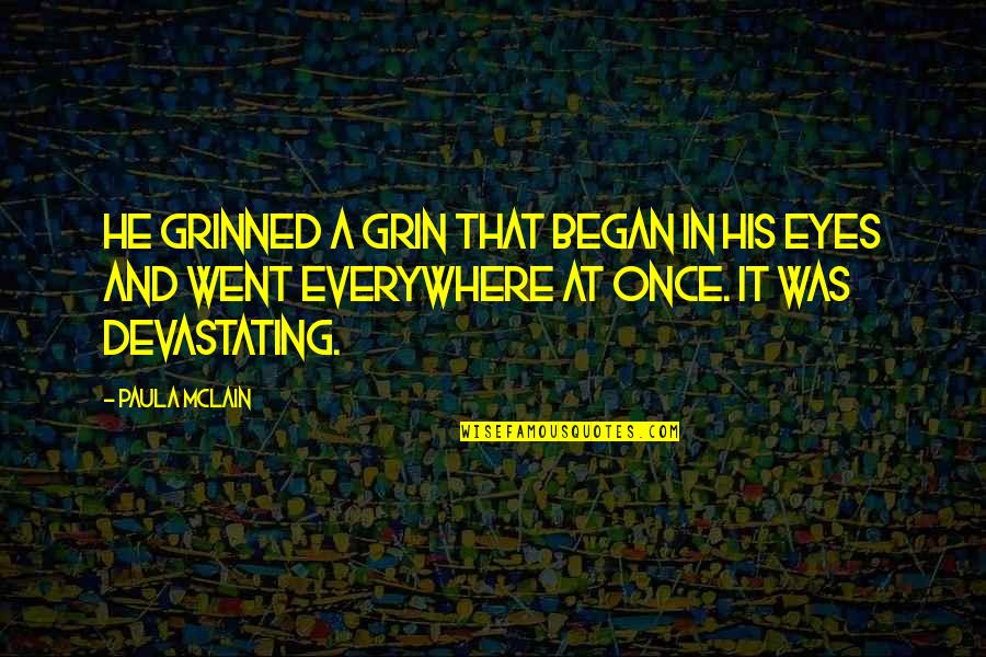 Eyes Everywhere Quotes By Paula McLain: he grinned a grin that began in his Eyes Everywhere Quotes By Paula McLain: he grinned a grin that began in his