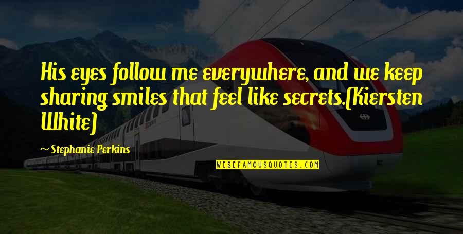 Eyes Everywhere Quotes By Stephanie Perkins: His eyes follow me everywhere, and we keep Eyes Everywhere Quotes By Stephanie Perkins: His eyes follow me everywhere, and we keep