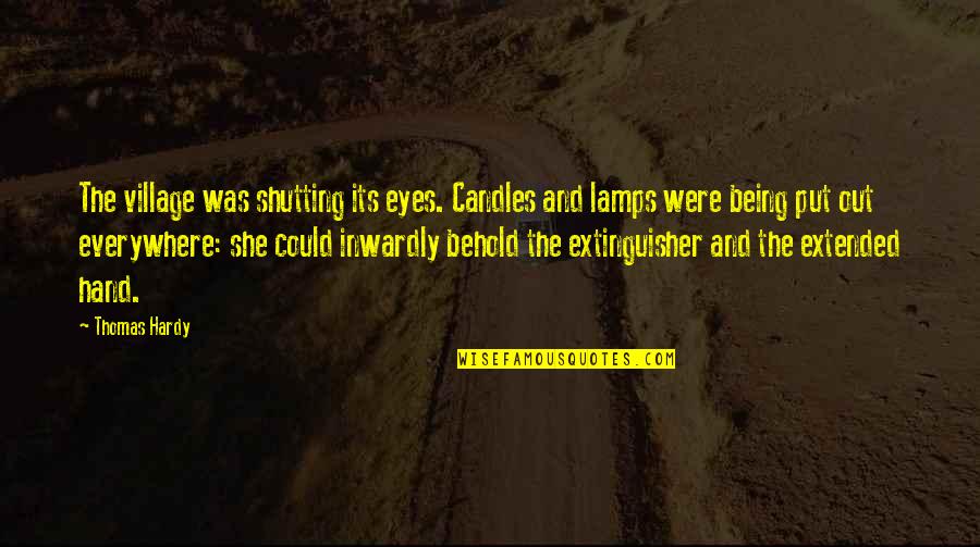 Eyes Everywhere Quotes By Thomas Hardy: The village was shutting its eyes. Candles and Eyes Everywhere Quotes By Thomas Hardy: The village was shutting its eyes. Candles and