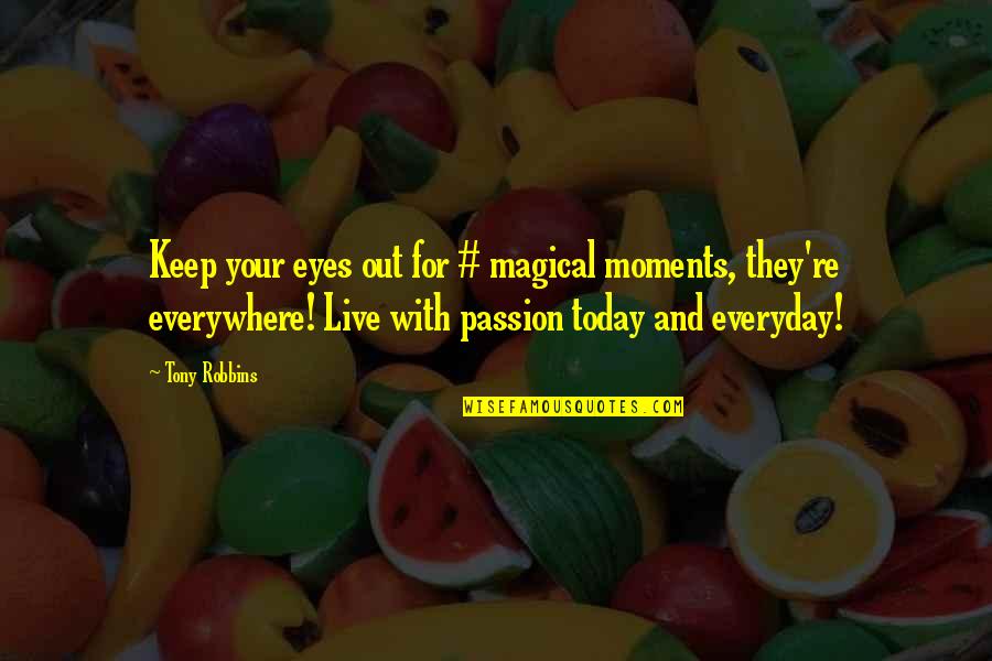 Eyes Everywhere Quotes By Tony Robbins: Keep your eyes out for # magical moments,