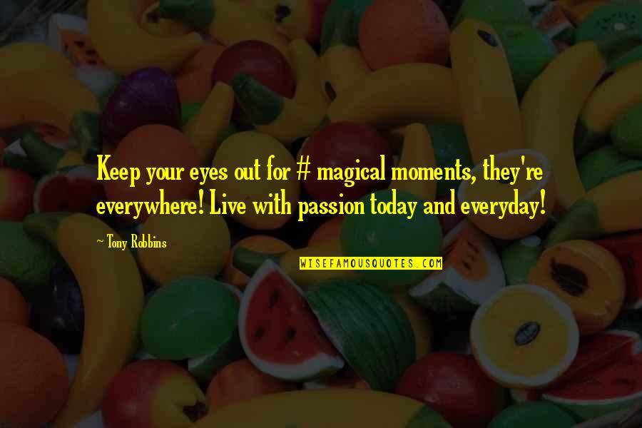 Eyes Everywhere Quotes By Tony Robbins: Keep your eyes out for # magical moments, Eyes Everywhere Quotes By Tony Robbins: Keep your eyes out for # magical moments,