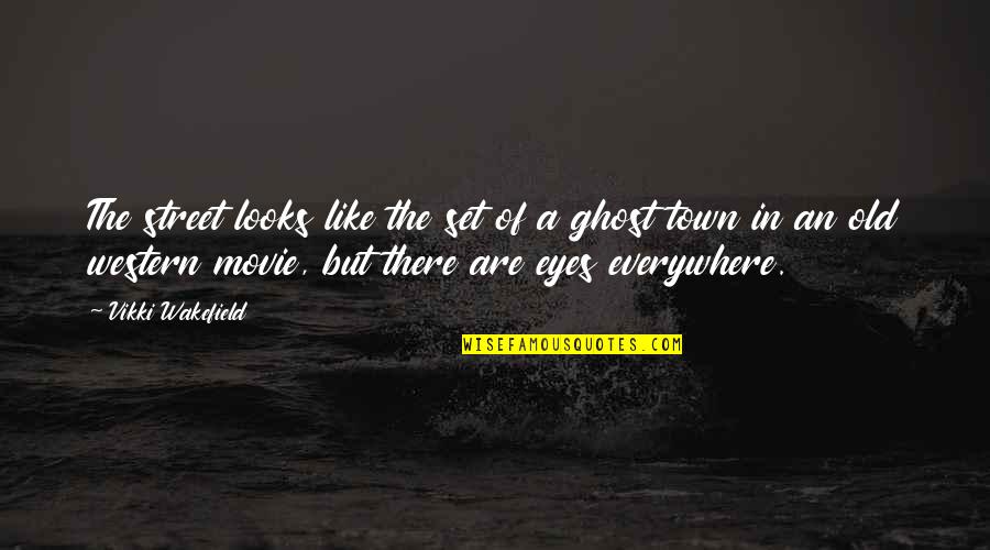 Eyes Everywhere Quotes By Vikki Wakefield: The street looks like the set of a Eyes Everywhere Quotes By Vikki Wakefield: The street looks like the set of a