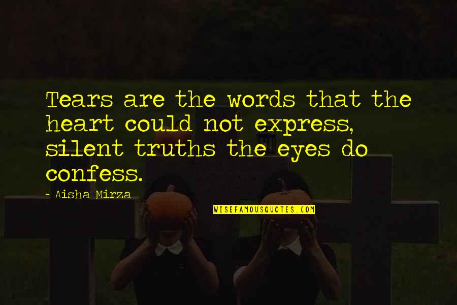 Eyes Expression Quotes By Aisha Mirza: Tears are the words that the heart could