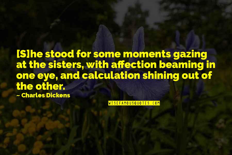 Eyes Expression Quotes By Charles Dickens: [S]he stood for some moments gazing at the