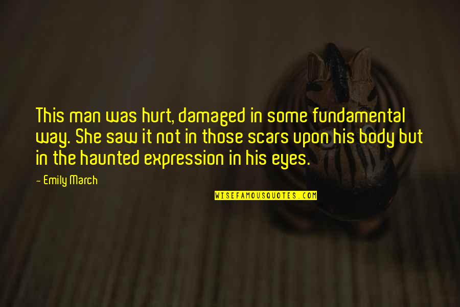 Eyes Expression Quotes By Emily March: This man was hurt, damaged in some fundamental