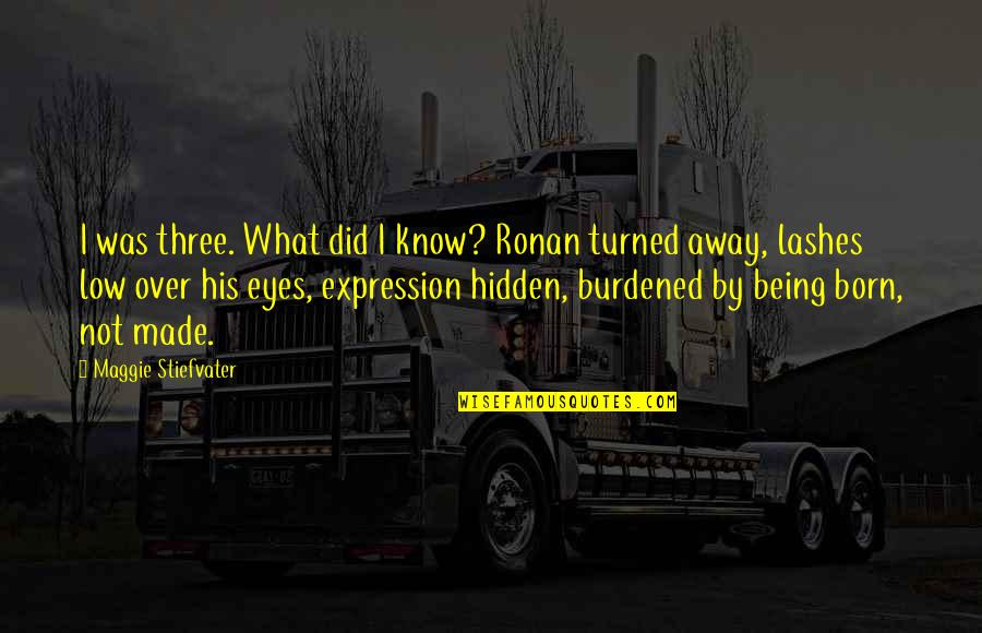 Eyes Expression Quotes By Maggie Stiefvater: I was three. What did I know? Ronan