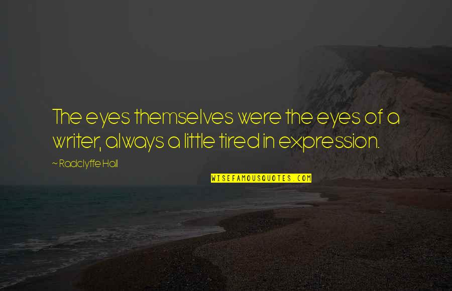 Eyes Expression Quotes By Radclyffe Hall: The eyes themselves were the eyes of a