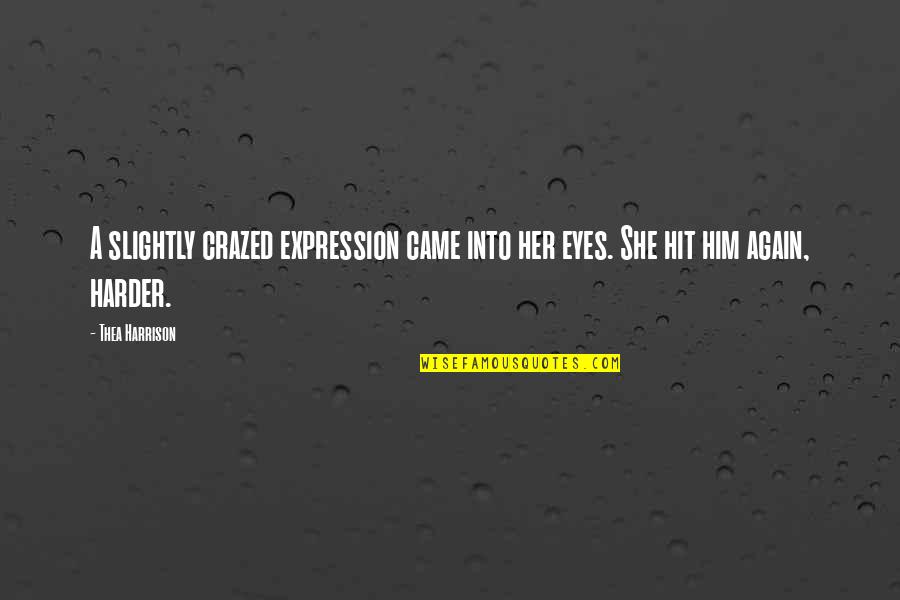 Eyes Expression Quotes By Thea Harrison: A slightly crazed expression came into her eyes.