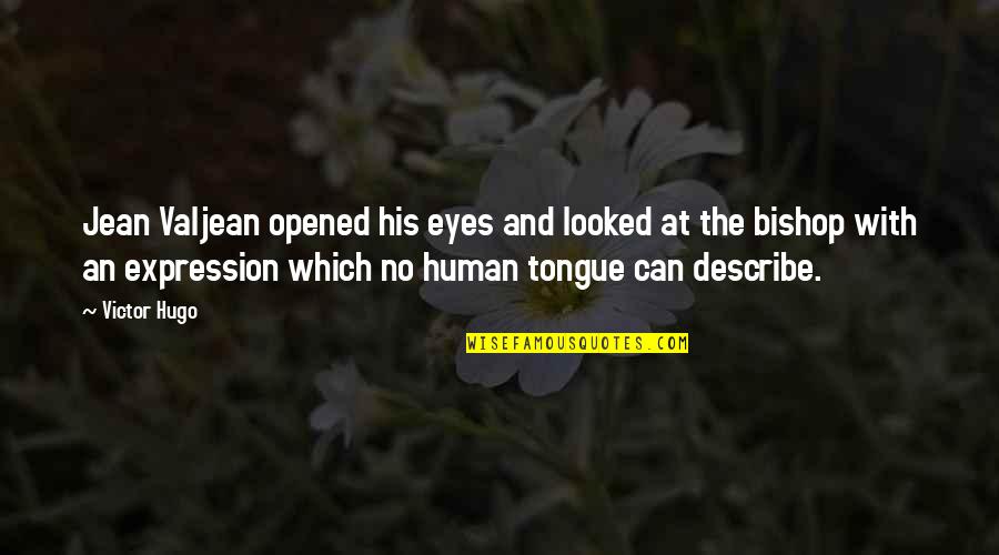 Eyes Expression Quotes By Victor Hugo: Jean Valjean opened his eyes and looked at